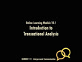 COMMST 111 • Video Lecture • Online Learning Module 10.1 • Introduction to Transactional Analysis