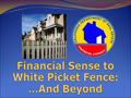 Financial Sense to White Picket Fence - And Beyond