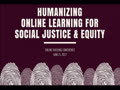 Humanizing Online Learning for Equity & Social Justice 