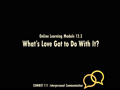 COMMST 111 • Video Lecture • Online Learning Module 12.3 • What's Love Got to Do With It?