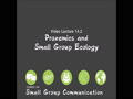 COMMST 140 • Video Lecture 14.2 • Proxemics and Small Group Ecology