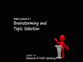 COMMST 100 • Video Lecture 2.1 • Brainstorming and Topic Selection