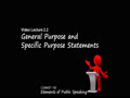 COMMST 100 • Video Lecture 2.2 • General Purpose and Specific Purpose Statements