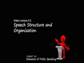 COMMST 100 • Video Lecture 2.5 • Speech Structure and Organization
