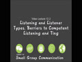 COMMST 140 • Video Lecture 12.2 • Listening and Listener Types, Barriers to Competent Listening and Ting