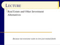 Real Estate and Other Investment Alternatives...