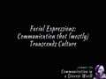 COMMST 174 • Module 7 • Facial Expressions: Communication that (mostly) Transcends Culture