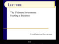 Misc Topic 5 - Slides 01-05 - The Ultimate Investment - Starting a Business 